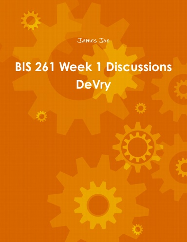BIS 261 Week 1 Discussions DeVry