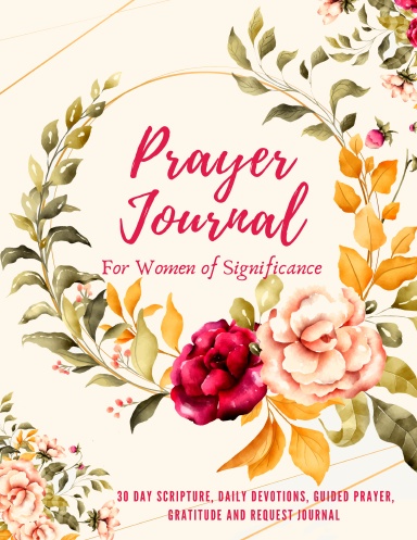 Coil Bound Prayer Journal for Women of Significance | A 30-Day Scripture, Devotional, Reflection, Guided Prayer, Gratitude And Request Journal