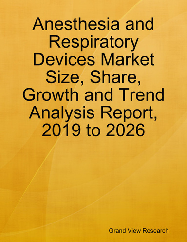 Anesthesia and Respiratory Devices Market Size, Share, Growth and Trend Analysis Report, 2019 to 2026