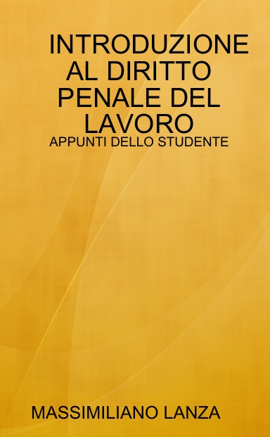 INTRODUZIONE AL DIRITTO PENALE DEL LAVORO - APPUNTI DELLO STUDENTE