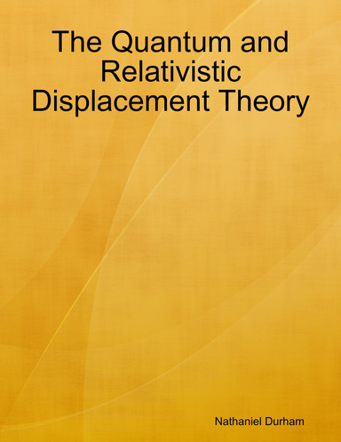 The Quantum and Relativistic Displacement Theory