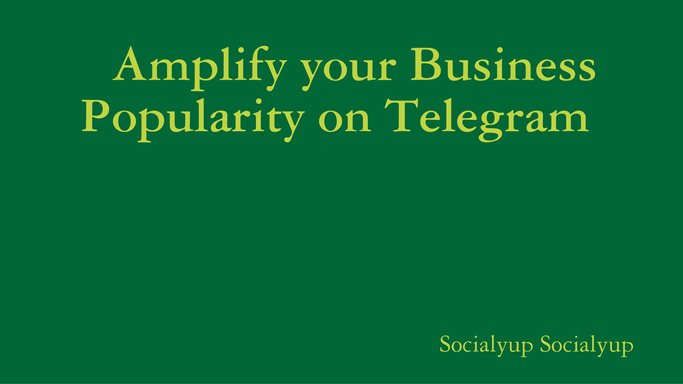 Amplify your Business Popularity on Telegram