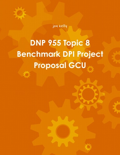 DNP 955 Topic 8 Benchmark DPI Project Proposal GCU