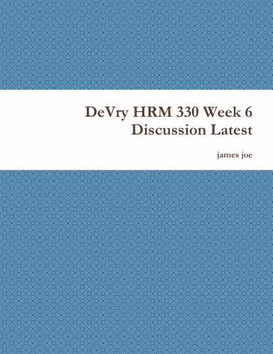 DeVry HRM 330 Week 6 Discussion Latest