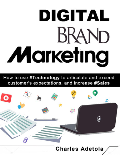 Digital Brand Marketing - How to Use #Technology to Articulate and Exceed Customer's Expectations, and Increase #Sales