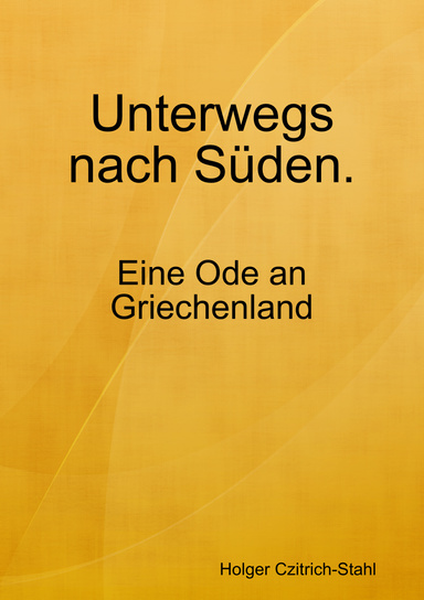 Unterwegs nach Süden. Eine Ode an Griechenland