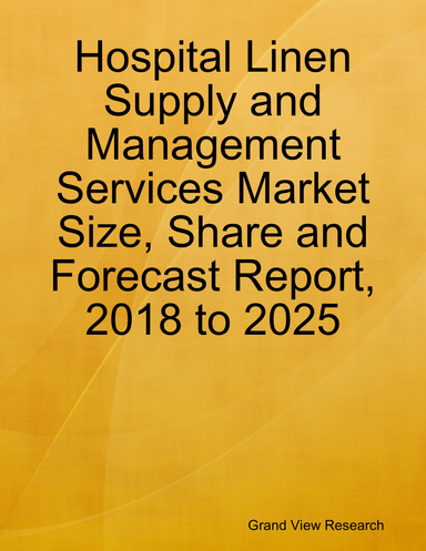 Hospital Linen Supply and Management Services Market Size, Share and Forecast Report, 2018 to 2025