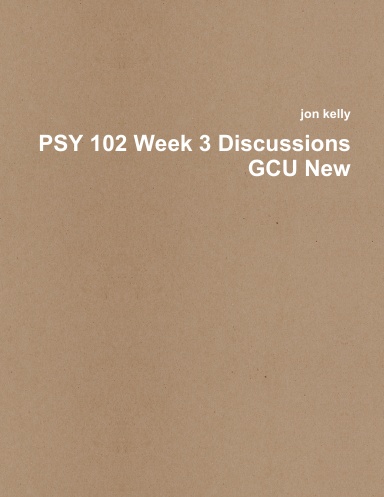 PSY 102 Week 3 Discussions GCU New