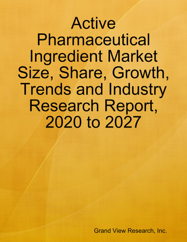 Active Pharmaceutical Ingredient Market Size, Share, Growth, Trends and Industry Research Report, 2020 to 2027