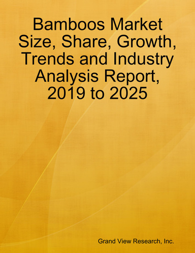 Bamboos Market Size, Share, Growth, Trends and Industry Analysis Report, 2019 to 2025