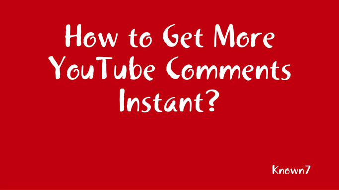How to Get More YouTube Comments Instant?