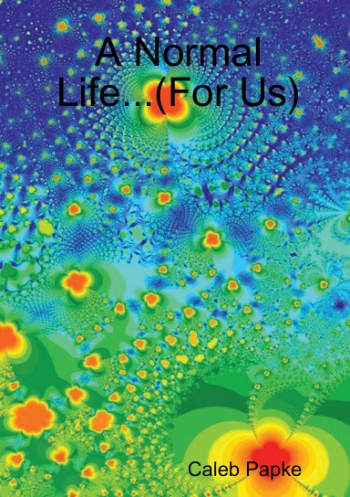A Normal Life...(For Us)