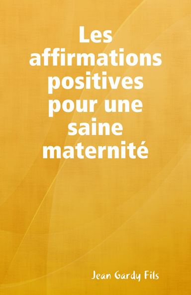Les affirmations positives pour une saine maternité