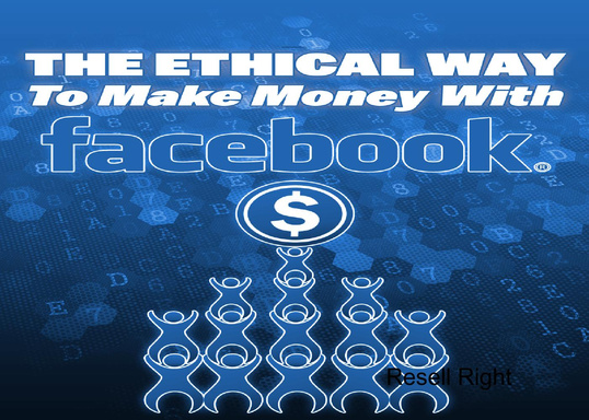 The Ethical Way To Make Money With Facebook