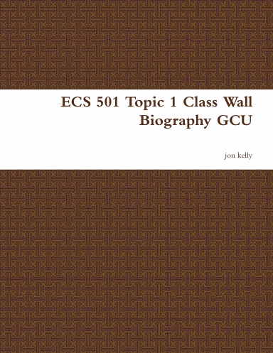 ECS 501 Topic 1 Class Wall Biography GCU