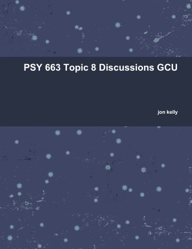 PSY 663 Topic 8 Discussions GCU