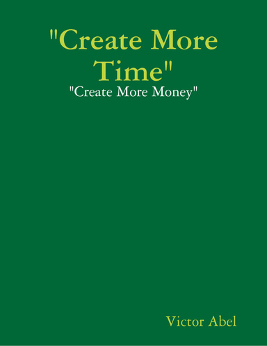 "Create More Time" - "Create More Money"