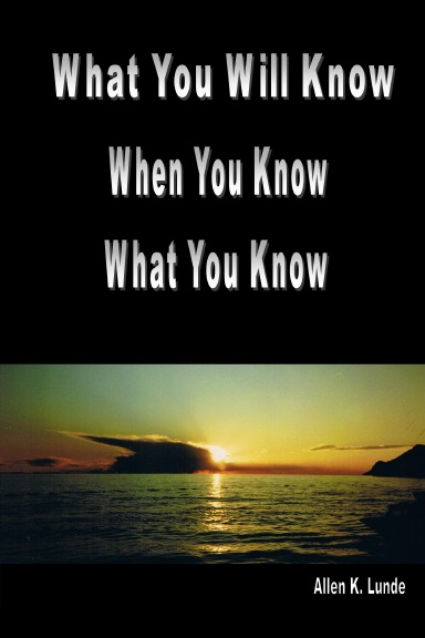 What You Will Know, When You Know, What You Know