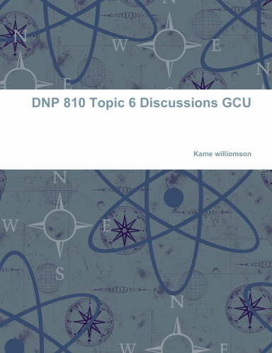DNP 810 Topic 6 Discussions GCU