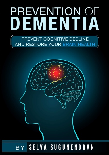 Prevention of Dementia : Prevent Cognitive Decline and Restore Your Brain Health