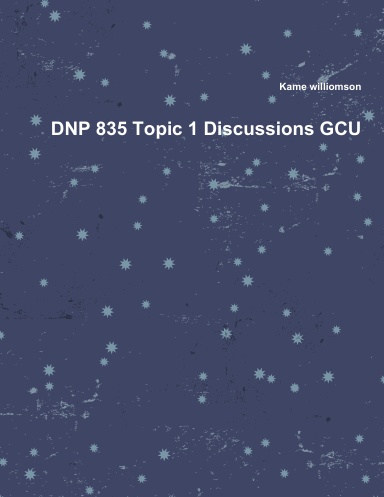 DNP 835 Topic 1 Discussions GCU