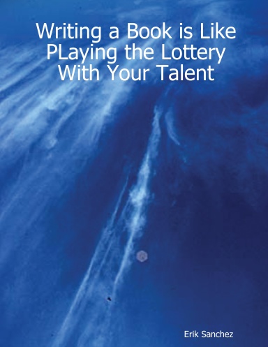 Writing a Book is Like PLaying the Lottery With Your Talent