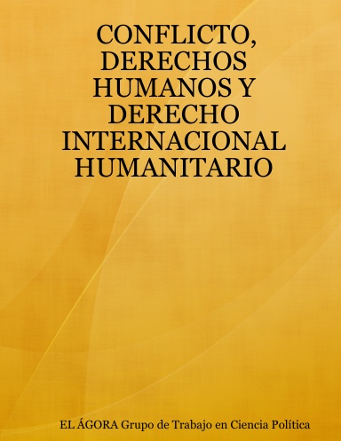 CONFLICTO, DERECHOS HUMANOS Y DERECHO INTERNACIONAL HUMANITARIO
