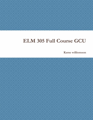 ELM 305 Full Course GCU
