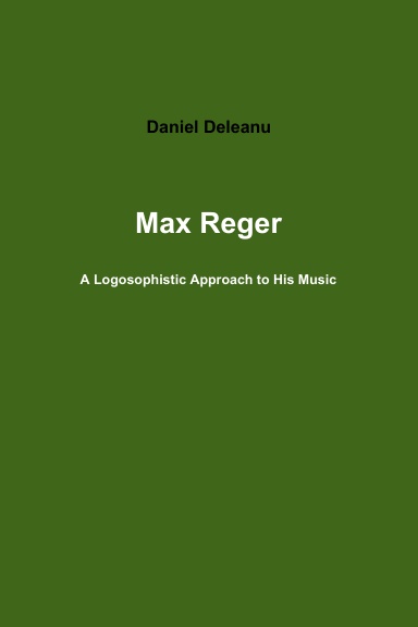 Max Reger: A Logosophistic Approach to His Music