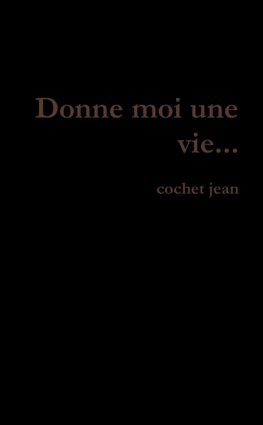 Donne moi une vie...