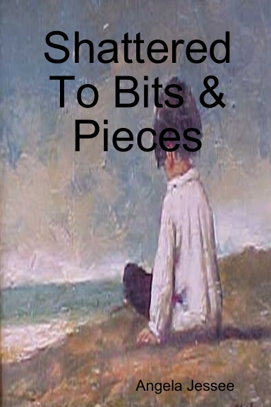 Shattered To Bits & Pieces