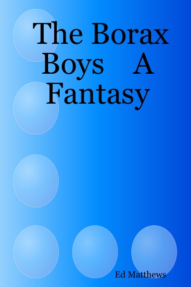 The Borax Boys    A Fantasy