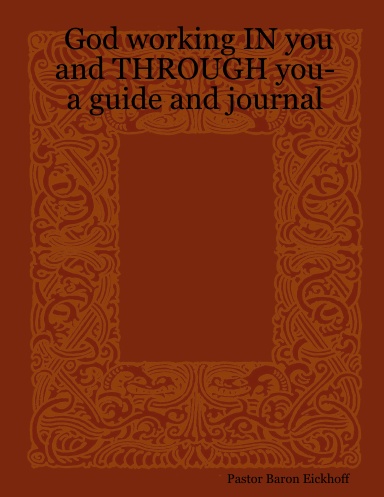God working IN you and THROUGH you-     a guide and journal