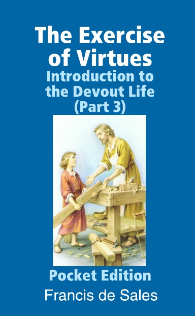The Exercise of Virtues: Introduction to the Devout Life (Part 3) -- Unabridged Pocket Edition