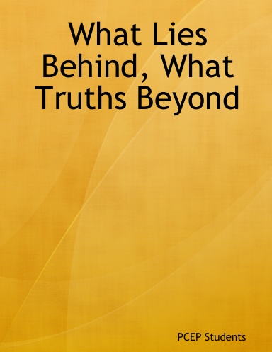 What Lies Behind, What Truths Beyond