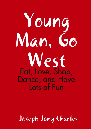 Young Man, Go West:  Eat, Love, and Have Lots of Fun