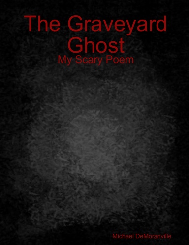 The Graveyard Ghost: My Scary Poem