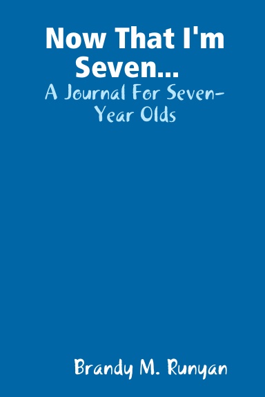 Now That I'm Seven...  A Journal For Seven Year Olds