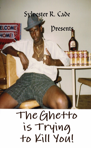 The Ghetto is trying to kill you!
