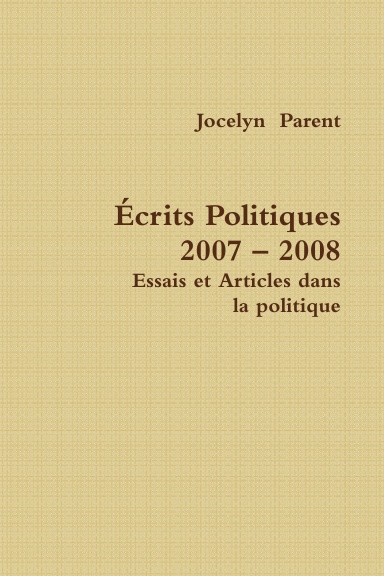 Écrits Politiques 2007 – 2008 :  Essais et Articles dans la politique