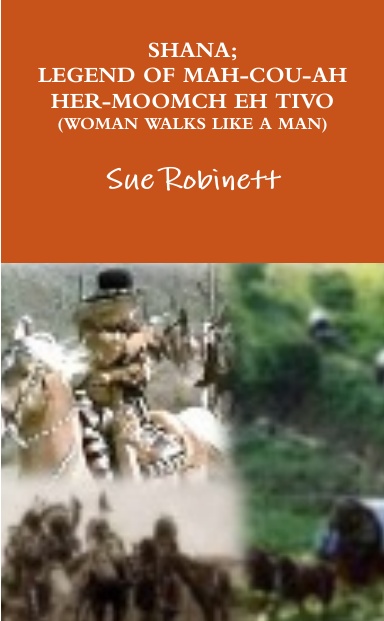 SHANA; LEGEND OF MAH-COU-AH  HER-MOOMCH EH TIVO    (WOMAN WALKS LIKE A MAN)