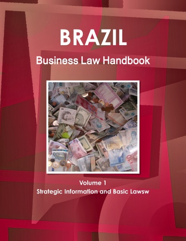 Brazil Business Law Handbook Volume 1 Strategic Information and Basic Laws