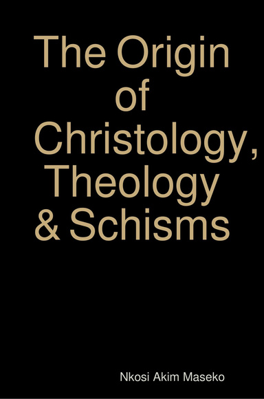 The Origin of Christology, Theology & Schisms
