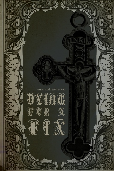dying for a fix: easter and resurrection