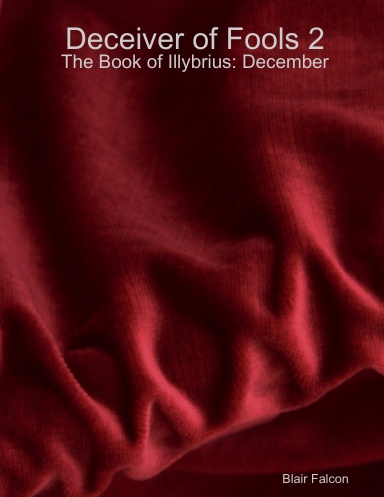 Deceiver of Fools: The Book of Illybrius: December