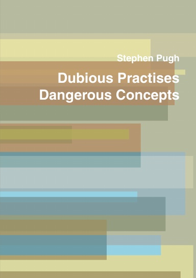 Dubious Practises Dangerous Concepts