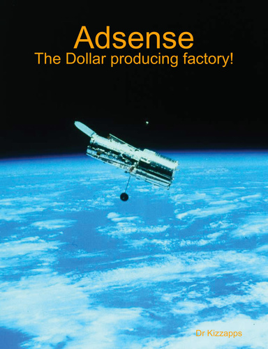 Adsense - The Dollar producing factory!