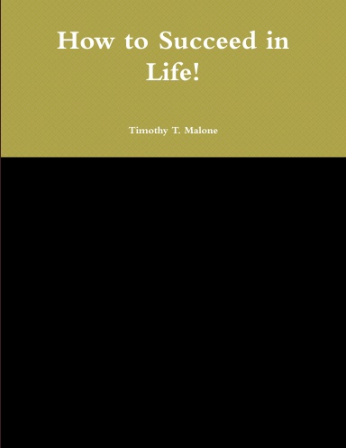 How to Succeed in Life!
