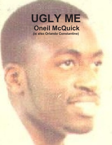 UGLY ME - Oneil McQuick is Orlando Constantine