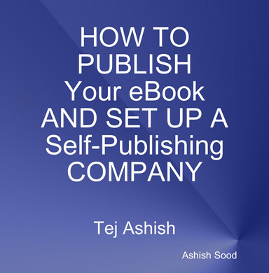 HOW TO PUBLISH YOUR EBOOK AND SET-UP A SELF-PUBLISHING COMPANY